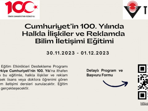 TÜBİTAK 2237 Eğitim Etkinlikleri Destekleme Programı kapsamında Türkiye Cumhuriyeti’nin 100. Yılı’na ithafen "Halkla İlişkiler ve Reklamda Bilim İletişimi Eğitimi" düzenlenecektir.