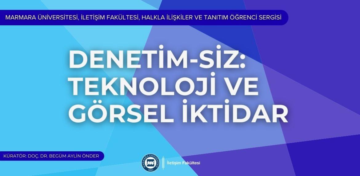 Marmara Üniversitesi İletişim Fakültesi Halkla İlişkiler ve Tanıtım öğrencileri tarafından hazırlanan “Denetim-siz: Teknoloji ve Görsel İktidar” sergisi.